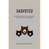 Dadvoted: Dads Devoted to Discovering their Duty, Direction, and Destiny