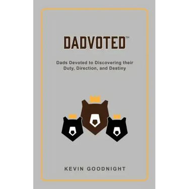 Dadvoted: Dads Devoted to Discovering their Duty, Direction, and Destiny