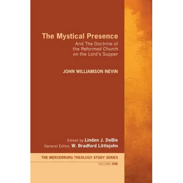 The Mystical Presence: And the Doctrine of the Reformed Church on the Lord's Supper
