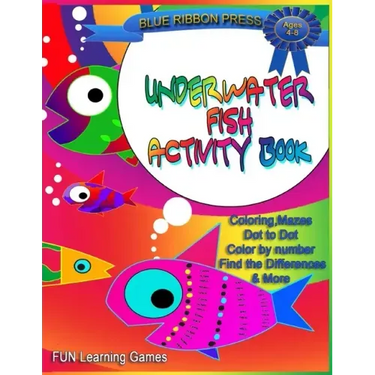 Underwater Fish Activity Book: Ages 4-8: Coloring, Mazes, Dot-to-Dot, Color by Number, Find the Differences and More