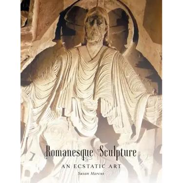 Romanesque Sculpture An Ecstatic Art