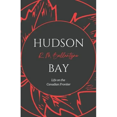 Hudson Bay: Life on the Canadian Frontier