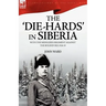 The 'Die-Hards' in Siberia: With the Middlesex Regiment Against the Bolsheviks 1918-19