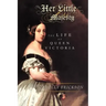 Her Little Majesty: The Life of Queen Victoria