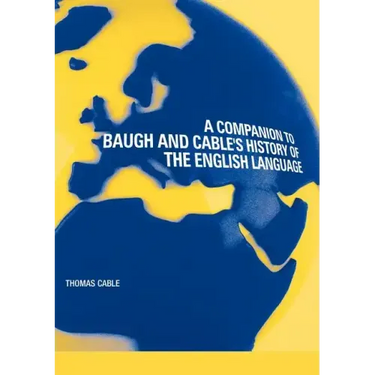 A Companion to Baugh and Cable's a History of the English Language