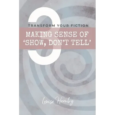 Making Sense of 'Show, Don't Tell': Transform Your Fiction
