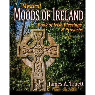 Book of Irish Blessings & Proverbs: Mystical Moods of Ireland, Vol. V