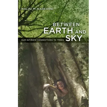 Between Earth and Sky: Our Intimate Connections to Trees