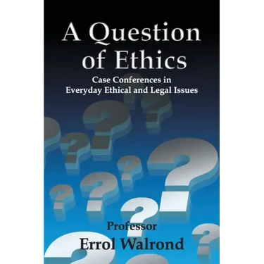 A Question of Ethics: Case Conferences in Everyday Ethical and Legal Issues