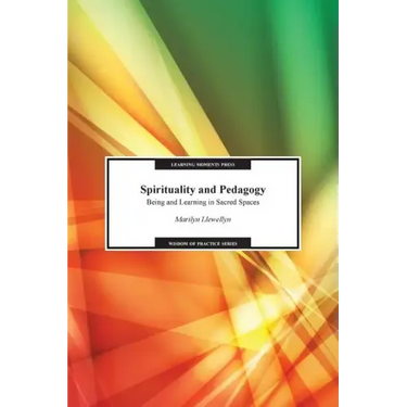 Spirituality and Pedagogy: Being and Learning in Sacred Spaces
