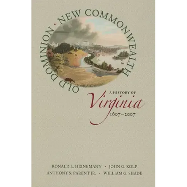 Old Dominion, New Commonwealth: A History of Virginia, 1607-2007