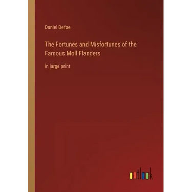 The Fortunes and Misfortunes of the Famous Moll Flanders: in large print