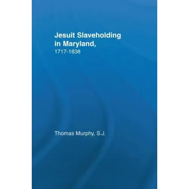 Jesuit Slaveholding in Maryland, 1717-1838