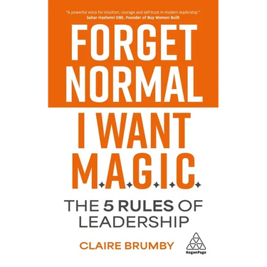 Forget Normal - I Want Magic: The 5 Rules of Leadership