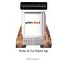 Print Is Dead: Books in Our Digital Age