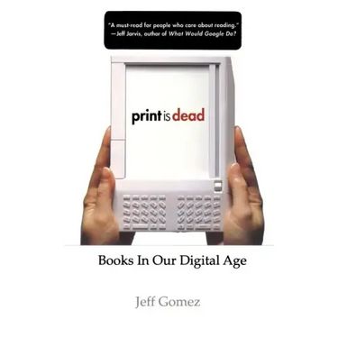 Print Is Dead: Books in Our Digital Age