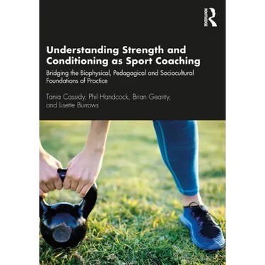 Understanding Strength and Conditioning as Sport Coaching: Bridging the Biophysical, Pedagogical and Sociocultural Foundations of Practice