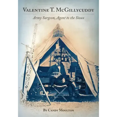 Valentine T. McGillicuddy: Army Surgeon, Agent to the Sioux