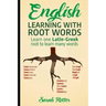 English: Learning with Root Words: Learn one Latin-Greek root to learn many words. Boost your English vocabulary with Latin and Greek Roots!