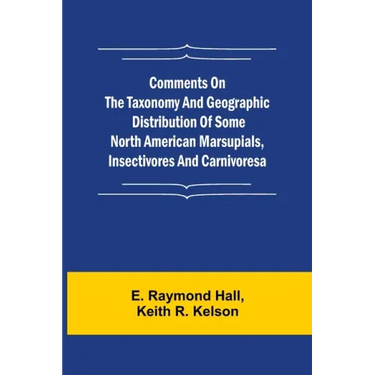 Comments on the Taxonomy and Geographic Distribution of Some North American Marsupials, Insectivores and Carnivores