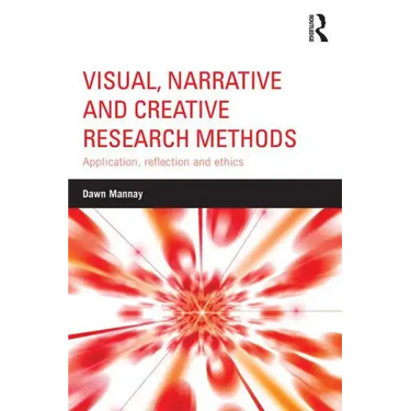 Visual, Narrative and Creative Research Methods: Application, reflection and ethics