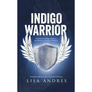 Indigo Warrior - A Guide For Indigo Adults & The Parents Of Indigo Children