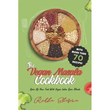The Vegan Masala Cookbook: Spice Up Your Food With Vegan Indian Spice Blends