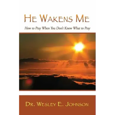 He Wakens Me: How to Pray When You Don't Know What to Pray