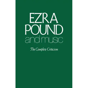 Ezra Pound and Music: The Complete Criticism