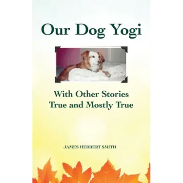 Our Dog Yogi With Other Stories True and Mostly True
