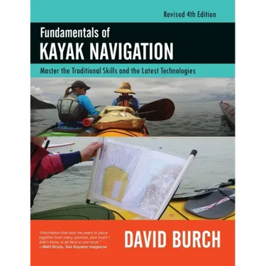 Fundamentals of Kayak Navigation: Master the Traditional Skills and the Latest Technologies, Revised Fourth Edition