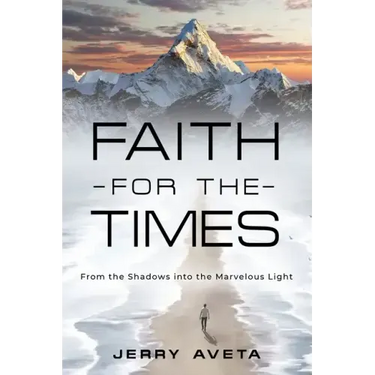 Faith for the Times: From the Shadows into the Marvelous Light