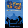 The Wrong Way Round: How Not to Travel to Burma by Motorcycle