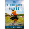 The Highland Games: A Beginner's Guide to History, Kilts & Throwing