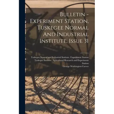 Bulletin - Experiment Station, Tuskegee Normal And Industrial Institute, Issue 31