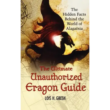 The Ultimate Unauthorized Eragon Guide: The Hidden Facts Behind the World of Alagaesia