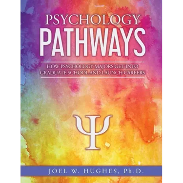 Psychology Pathways: How Psychology Majors Get Into Graduate School and Launch Careers