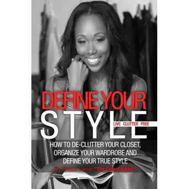 Define Your Style. Live Clutter Free: How To De-Clutter Your Closet, Organize Your Wardrobe and Define Your Style