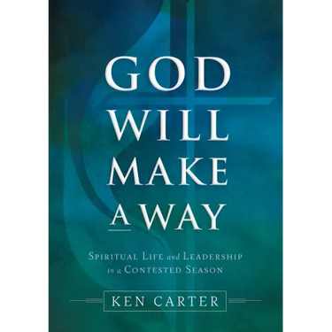 God Will Make a Way: Spiritual Life and Leadership in a Contested Season