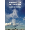 Finding Zen In Cow Town: 30 Poems About Kansas City