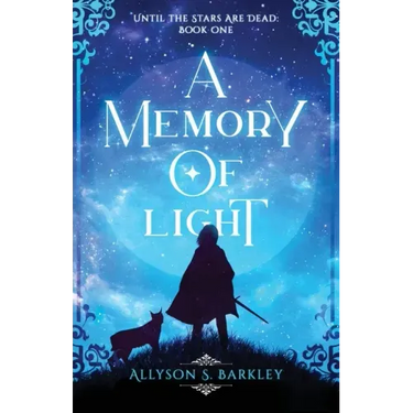 A Memory of Light: Book 1 of the Until the Stars Are Dead Series