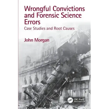 Wrongful Convictions and Forensic Science Errors: Case Studies and Root Causes