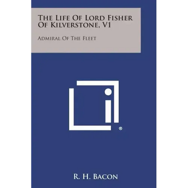 The Life of Lord Fisher of Kilverstone, V1: Admiral of the Fleet