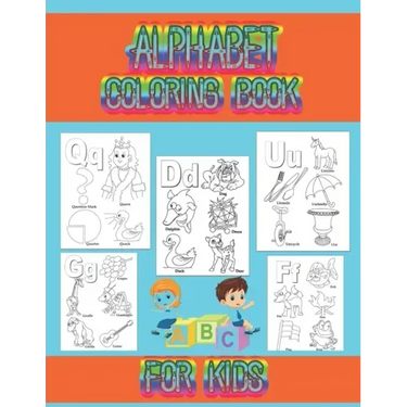 Alphabet coloring book for kids: Coloring book for toddlers and kids ages 2, 3, 4, 5, preschoolers, kindergarten kids and teachers.