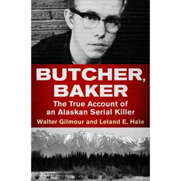 Butcher, Baker: The True Account of an Alaskan Serial Killer