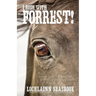 I Rode With Forrest!: Confederate Soldiers Who Served With the World's Greatest Cavalry Leader
