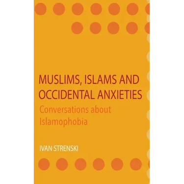 Muslims, Islams and Occidental Anxieties: Conversations about Islamophobia