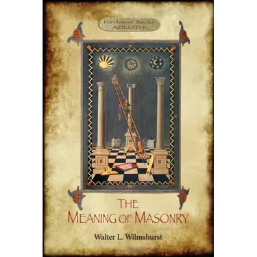The Meaning of Masonry: (Aziloth Books)