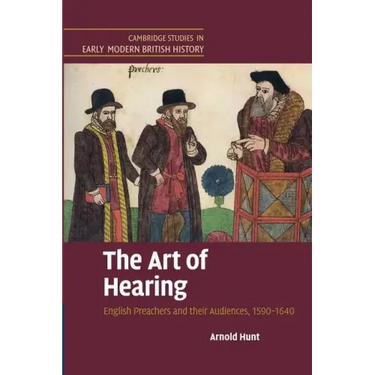 The Art of Hearing: English Preachers and Their Audiences, 1590 1640