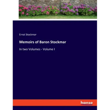 Memoirs of Baron Stockmar: In two Volumes - Volume I